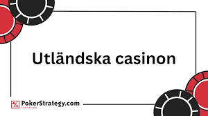 Utländska casinon En guide till spelupplevelser online